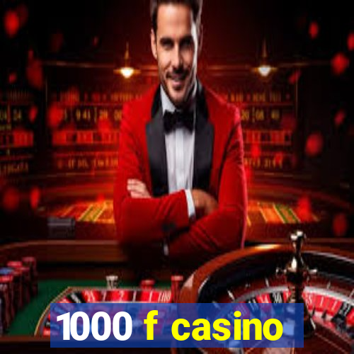 1000 f casino