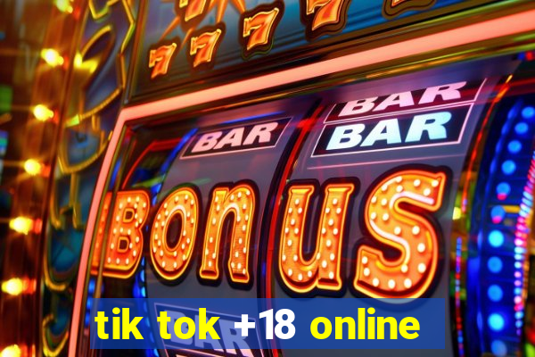 tik tok +18 online