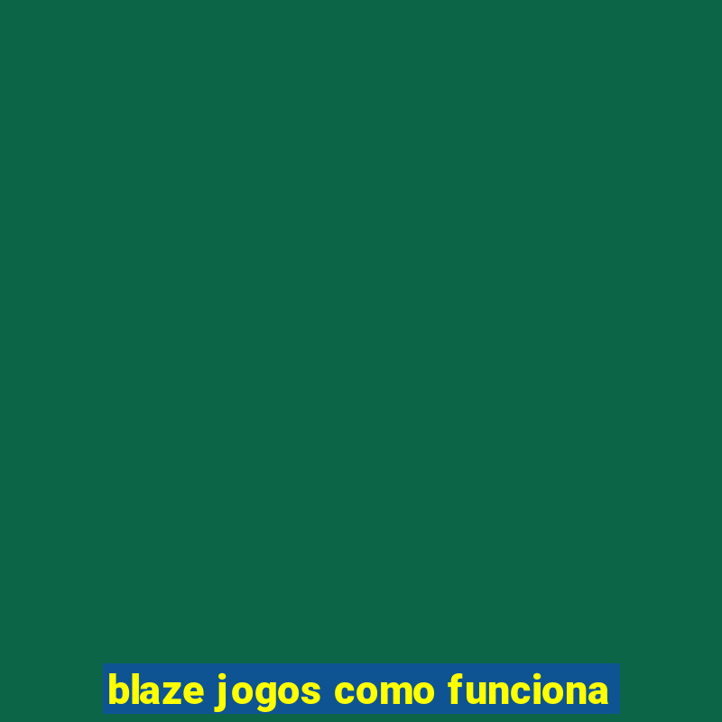 blaze jogos como funciona