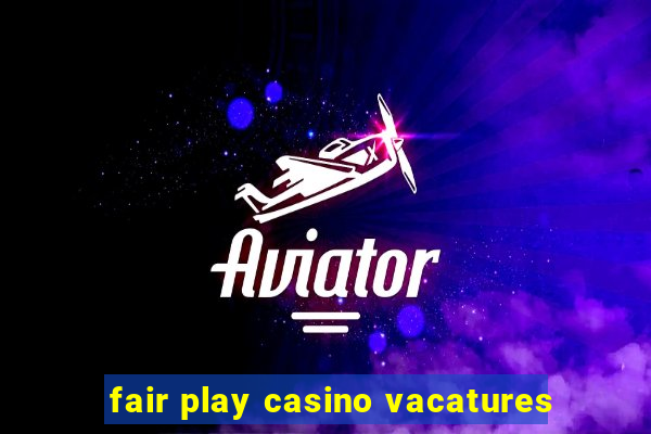 fair play casino vacatures