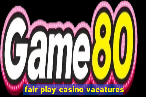 fair play casino vacatures