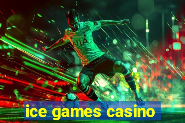 ice games casino