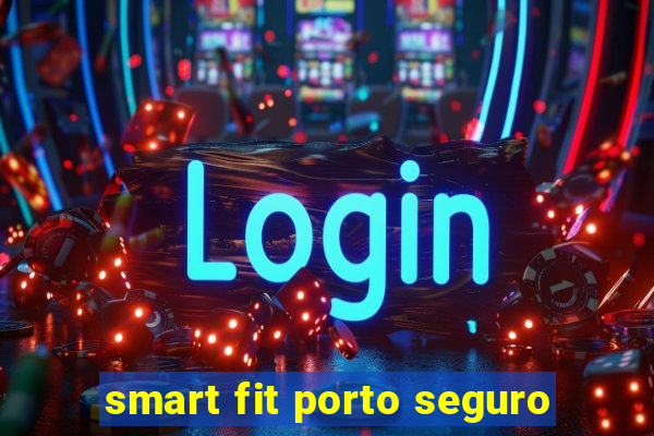 smart fit porto seguro