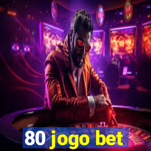 80 jogo bet