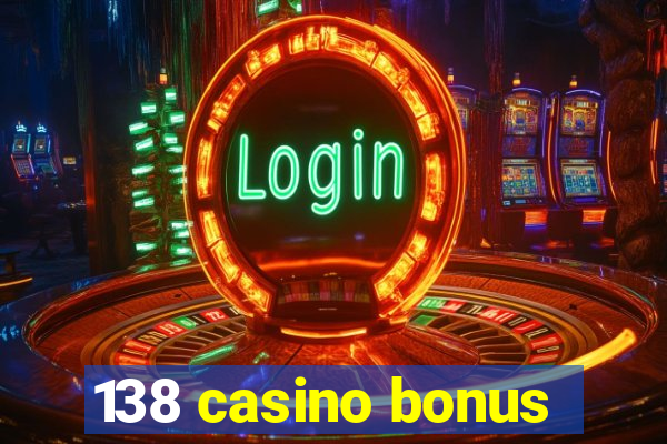 138 casino bonus