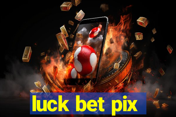 luck bet pix