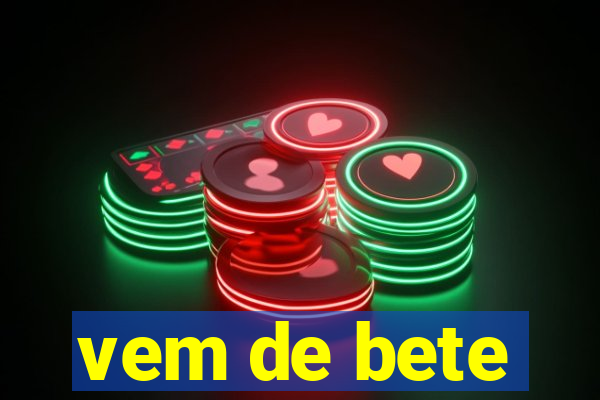 vem de bete