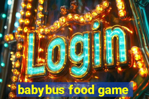 babybus food game