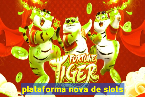 plataforma nova de slots