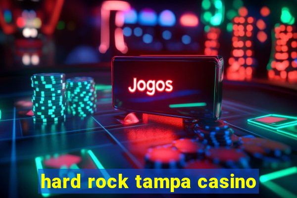 hard rock tampa casino