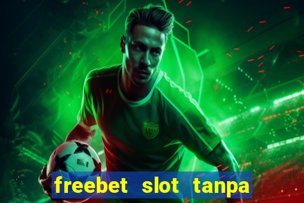 freebet slot tanpa deposit 2020 tanpa syarat