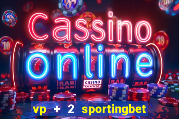 vp + 2 sportingbet o que significa