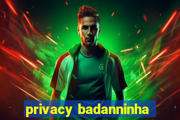 privacy badanninha