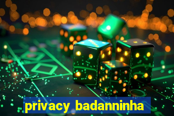 privacy badanninha