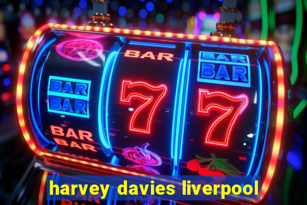 harvey davies liverpool