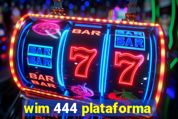 wim 444 plataforma