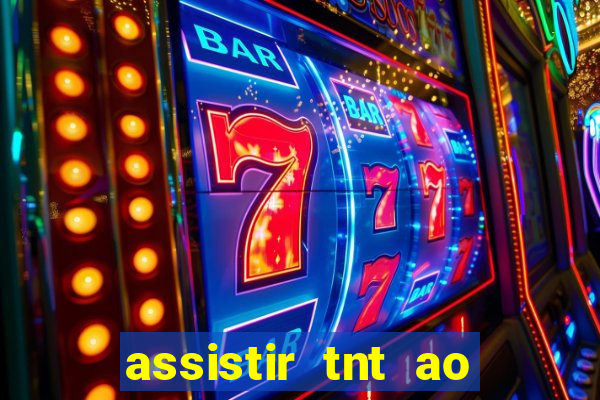 assistir tnt ao vivo gr谩tis