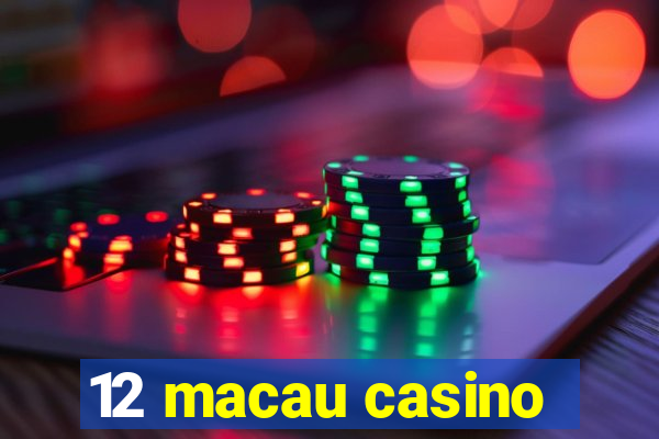 12 macau casino