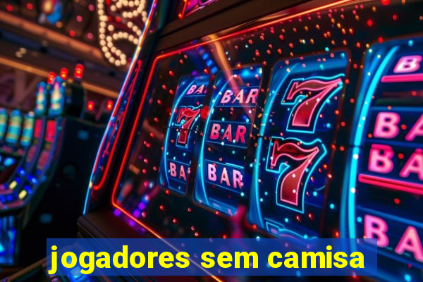 jogadores sem camisa