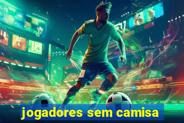 jogadores sem camisa