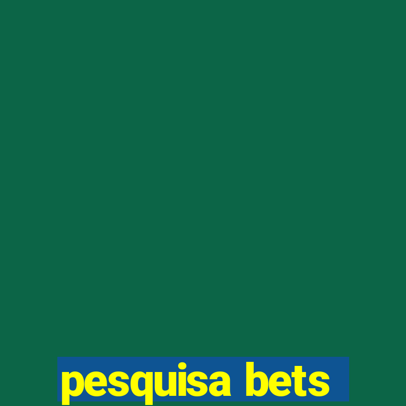 pesquisa bets