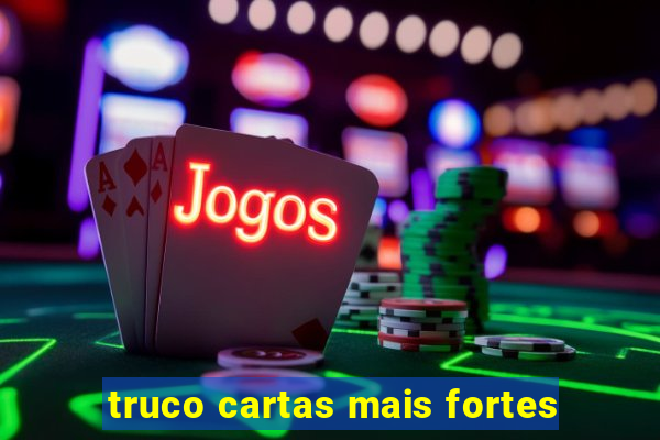 truco cartas mais fortes