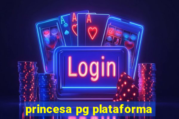 princesa pg plataforma