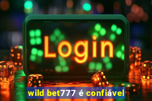 wild bet777 é confiável