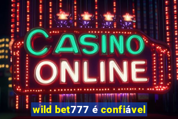 wild bet777 é confiável