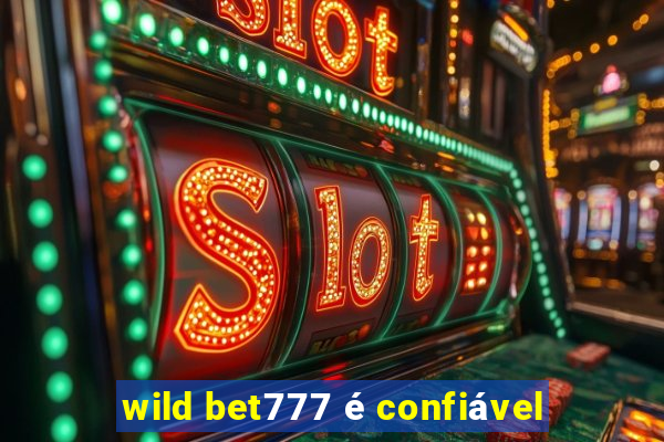 wild bet777 é confiável