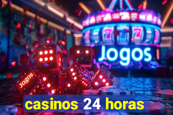 casinos 24 horas