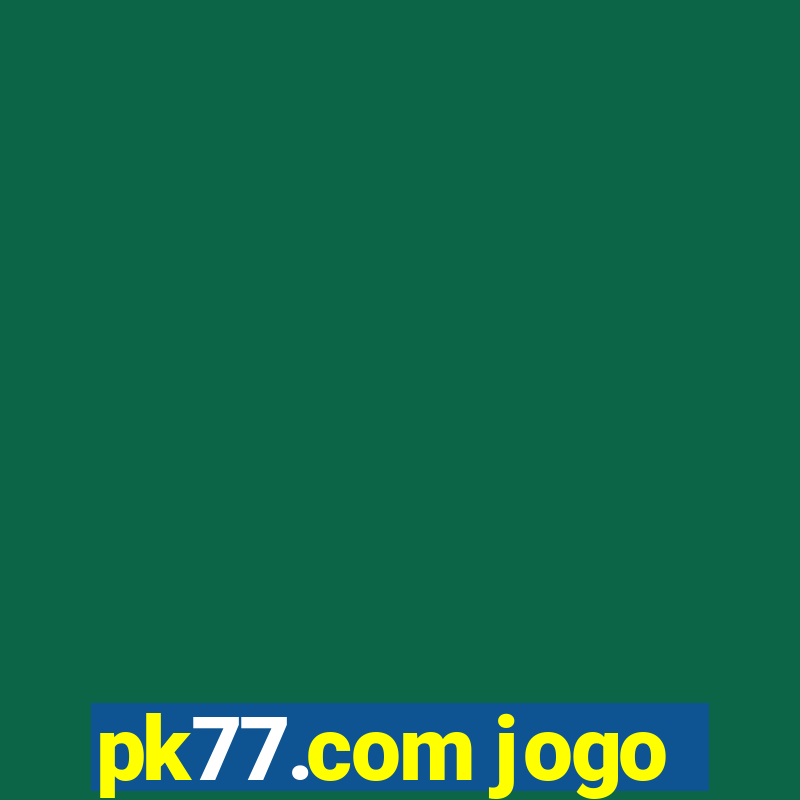 pk77.com jogo