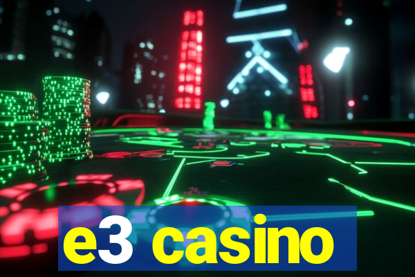 e3 casino