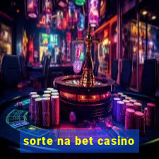 sorte na bet casino