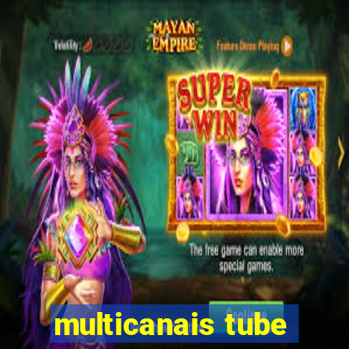 multicanais tube