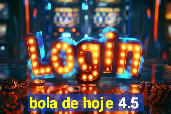 bola de hoje 4.5