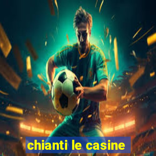 chianti le casine