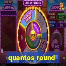 quantos round