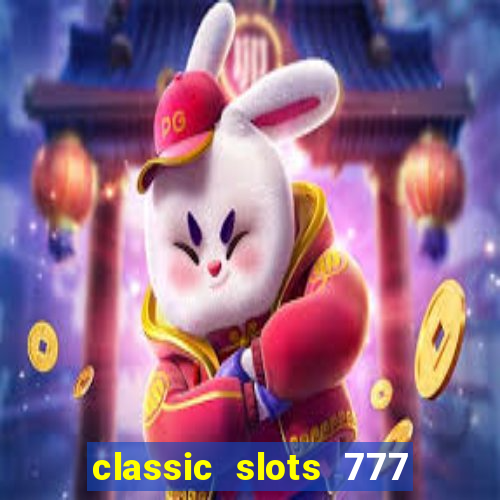 classic slots 777 paga mesmo