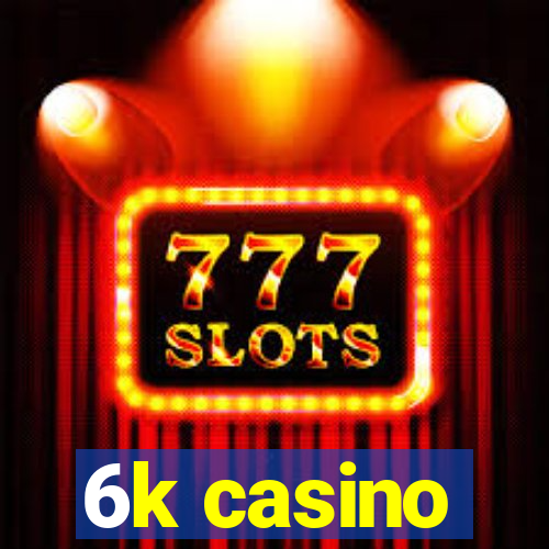 6k casino