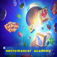 necromancer academy and the genius summoner 99