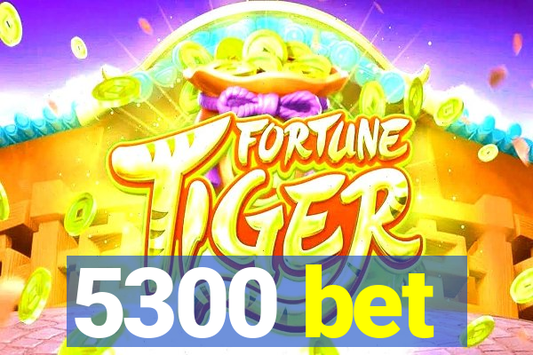 5300 bet