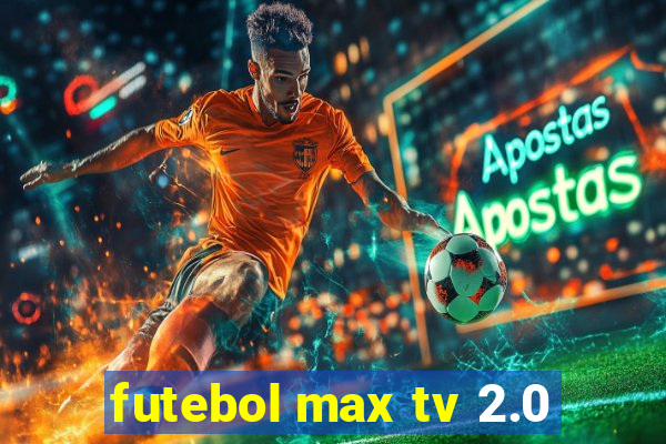 futebol max tv 2.0