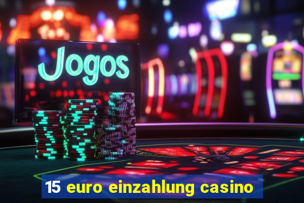 15 euro einzahlung casino