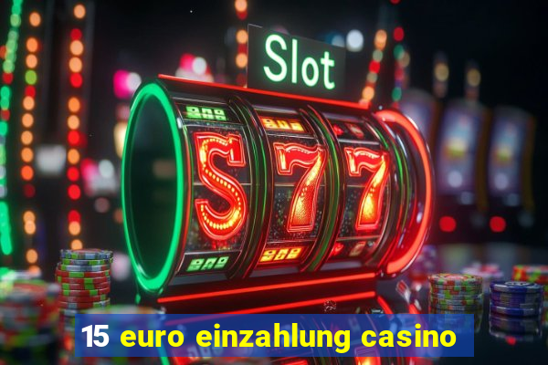 15 euro einzahlung casino