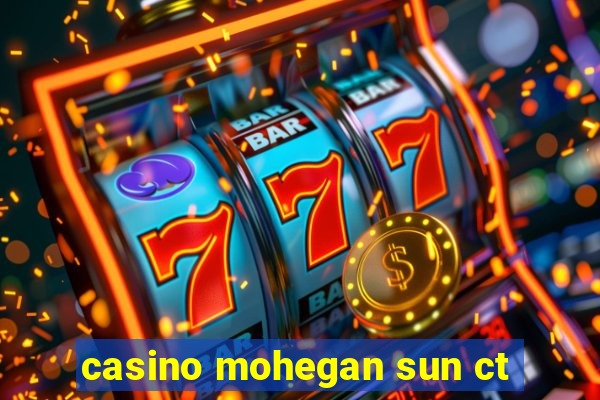 casino mohegan sun ct