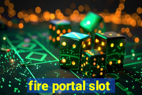 fire portal slot