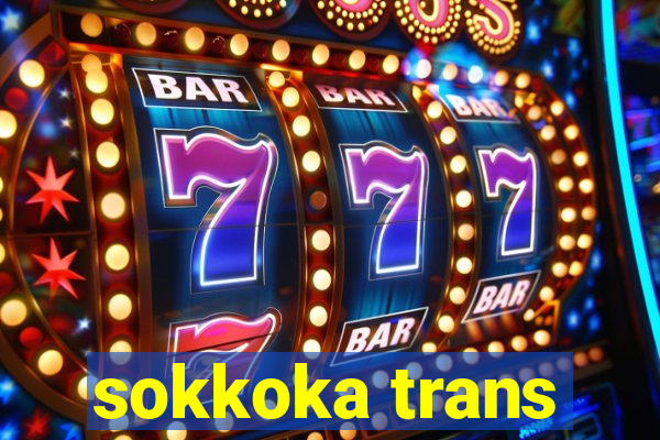 sokkoka trans