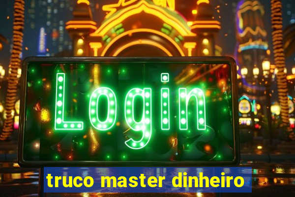 truco master dinheiro