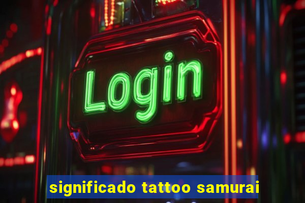 significado tattoo samurai